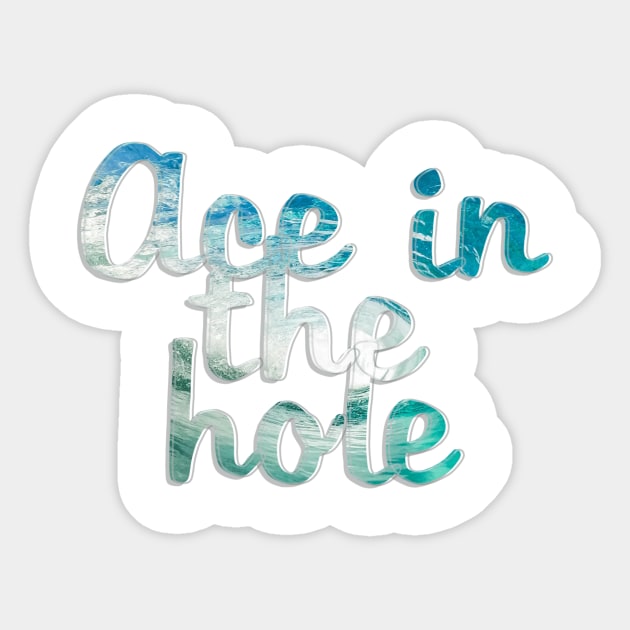 Ace in the hole Sticker by afternoontees